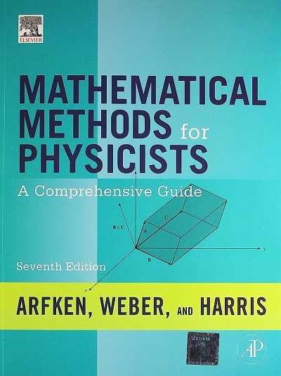 MATHEMATICAL METHODS FOR PHYSICISTS (A Comprehensive Guide) | ARFKEN, WEBER, HARRIS | Elsevier