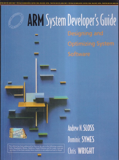 ARM SYSTEM DEVELOPER'S GUIDE | ANDREW N. SLOSS, DOMINIC SYMES, CHRIS WRIGHT | ELSEVIER