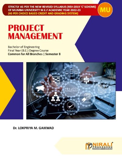 PROJECT MANAGEMENT - For Final Year Degree Course in Engineering - Semester 8 - Common For All Branches - As Per Syllabus of University of Mumbai