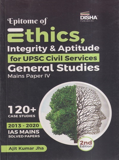 EPITOME OF ETHICS, INTEGRITY & APTITUTE (For UPSC Civil Services) GENERAL STUDIES Main Paper-IV | AJIT KUMAR JHA | Disha Publication