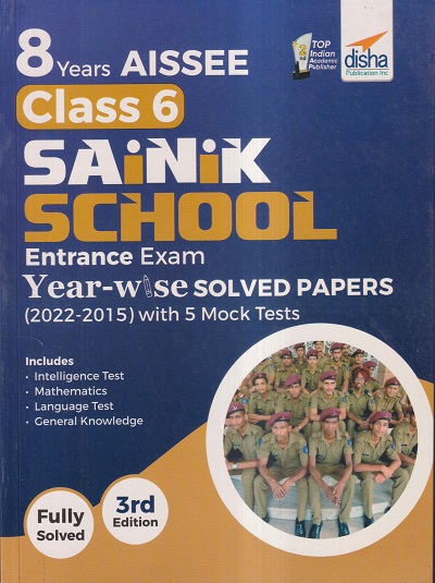 8 YEARS AISSEE SAINIK SCHOOL ENTRANCE EXAM YEAR-WISE SOLVED PAPERS (2022-2015) With 5 MOCK TESTS CLASS- 6 | Disha Publication