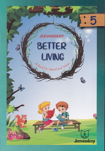BETTER LIVING (A BOOK ON MORALS AND VALUES) STD- 5 | JEEVANDEEP