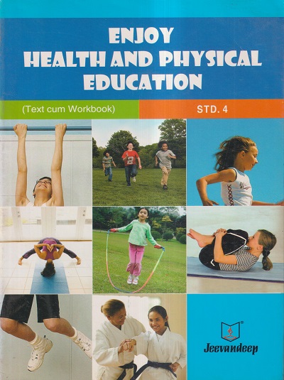 ENJOY HEALTH AND PHYSICAL EDUCATION (TEXT CUM WORKBOOK) Std- 4 | Jeevandeep