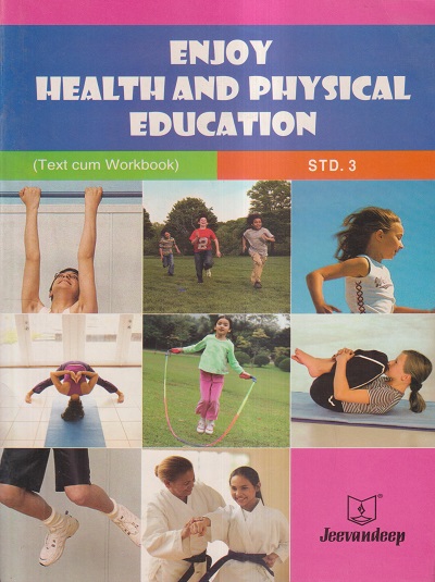 ENJOY HEALTH AND PHYSICAL EDUCATION (TEXT CUM WORKBOOK) Std- 3 | Jeevandeep