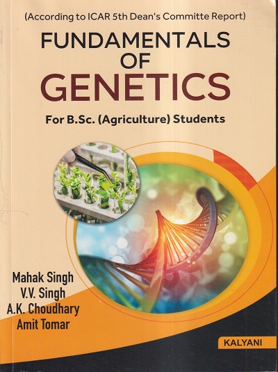 FUNDAMENTALS OF GENETICS (B.Sc AGRI.) | MAHAK SINGH, V.V. SINGH, A.K. CHOUDHARY, AMIT TOMAR | KALYANI PUBLISHERS