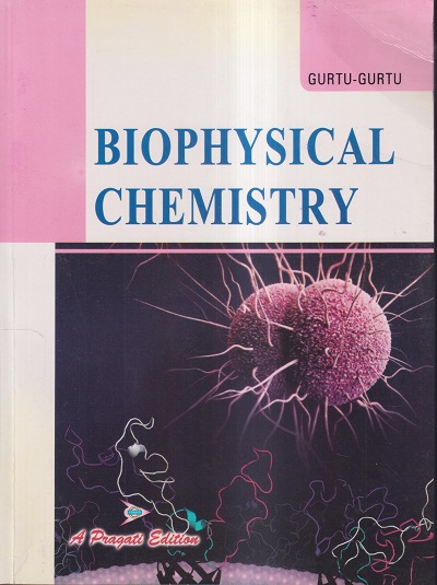 BIOPHYSICAL CHEMISTRY | DR. J.N. GURTU, A. GURTU | Pragati Prakashan, Meerut
