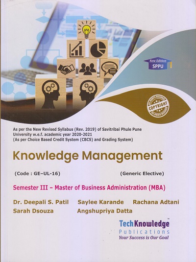 KNOWLEDGE MANAGEMENT (M.B.A. Sem 3) SPPU | DR. DEEPALI S. PATIL, SAYLEE KARANDE, RACHANA ADTANI, SARAH DSOUZA, ANGSHUPRIYA DATTA | TechKnowledge Publications