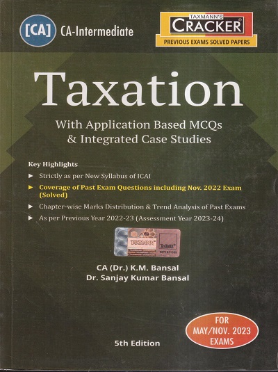 TAXATION (WITH APPLICATION BASED MCQs & INTEGRATED CASE STUDIES) 2023 | CA. DR. K.M. BANSAL, DR. SANJAY KUMAR BANSAL | TAXMANN
