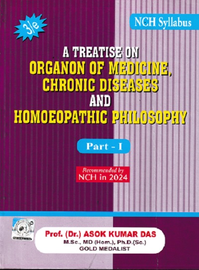 A TREATISE ON ORGANON OF MEDICINE, CHRONIC DISEASES AND HOMOEOPATHIC PHILOSOPHY (PART- I) | DR. ASOK KUMAR DAS | Books and Allied