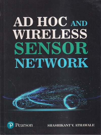 AD HOC AND WIRELESS SENSOR NETWORK | SHASHIKANT V. ATHAWALE | PEARSON