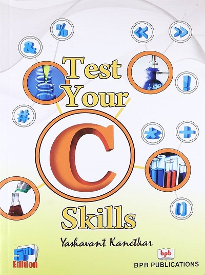 TEST YOUR C SKILLS | YASHAVANT KANETKAR | BPB