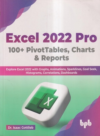 EXCEL 2022 PRO (100 + PivotTables, Charts & Reports) | DR. ISAAC GOTTLIEB | BPB
