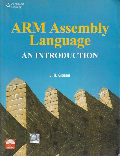 ARM ASSEMBLY LANGUAGE AN INTRODUCTION | J. R. GIBSON | Cengage