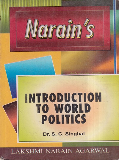 NARAINs INTRODUCTION TO WORLD POLITICS | DR. S.C. SINGHAL | Lakshmi Narain Agarwal