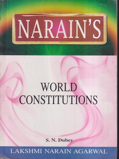 NARAIN'S WORLD CONSTITUTIONS | S.N. DUBEY | Lakshmi Narain Agarwal