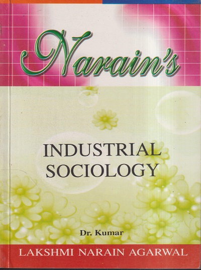NARAINs INDUSTRIAL SOCIOLOGY | DR. KUMAR | Lakshmi Narain Agarwal
