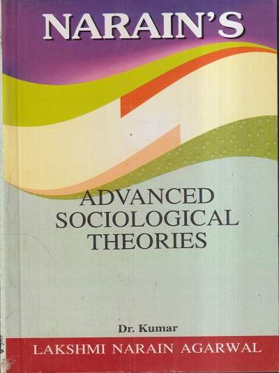 NARAINs ADVANCED SOCIOLOGICAL THEORIES | DR. KUMAR | Lakshmi Narain Agarwal