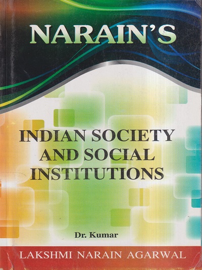 NARAINs INDIAN SOCIETY AND SOCIAL INSTITUTIONS | DR. KUMAR | Lakshmi Narain Agarwal