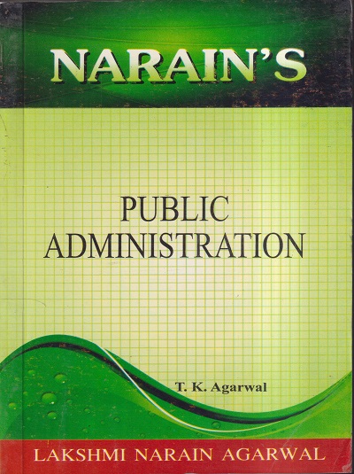 NARAINs PUBLIC ADMINISTRATION | T.K. AGARWAL | Lakshmi Narain Agarwal