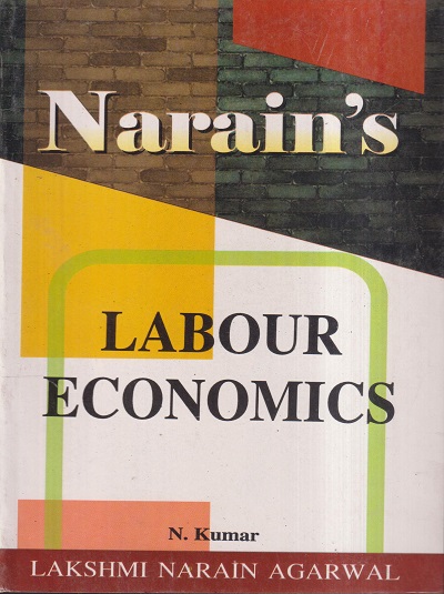 NARAINs LABOUR ECONOMICS | N. KUMAR | Lakshmi Narain Agarwal