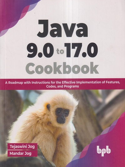 JAVA 9.0 to 17.0 COOKBOOK | TEJASWINI JOG, MANDAR JOG | BPB