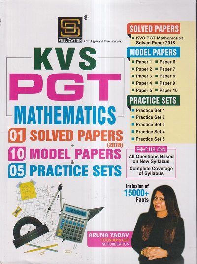 KVS PGT (POST GRADUATE TEACHER) MATHEMATICS (01 SOLVED PAPERS + 10 MODEL PAPERS & 05 PRACTICE SETS) | ARUNA YADAV | S.D. PUBLICATION