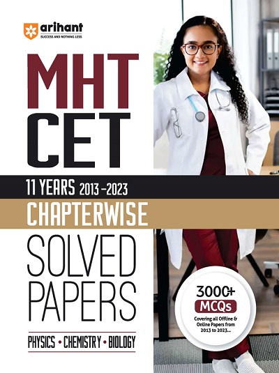 MHT CET 11 YEARS (2013-2023) Chapterwise Solved Papers (PHYSICS CHEMISTRY BIOLOGY) | Arihant Publications