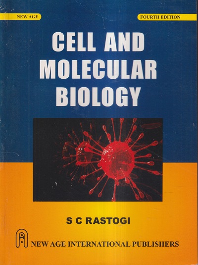 CELL AND MOLECULAR BIOLOGY | S.C. RASTOGI | NEW AGE INTERNATIONAL