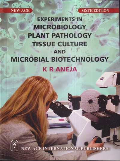 EXPERIMENTS IN MICROBIOLOGY PLANT PATHOLOGY TISSUE CULTURE AND MICROBIAL BIOTECHNOLOGY | K.R. ANEJA | NEW AGE INTERNATIONAL