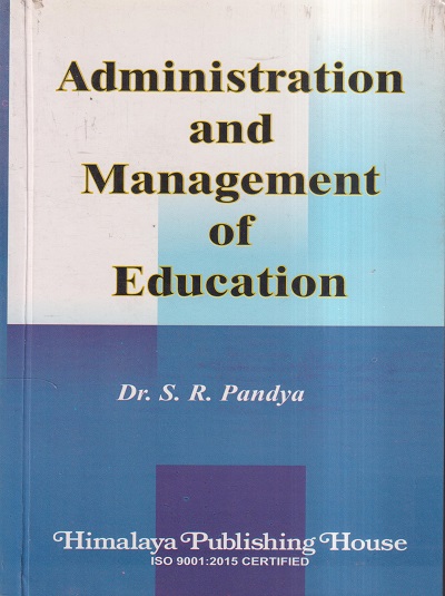 ADMINISTRATION AND MANAGEMENT OF EDUCATION | DR. S.R. PANDYA | Himalaya Publishing House