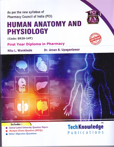 HUMAN ANATOMY AND PHYSIOLOGY (DIPLOMA IN PHARMACY 1ST YEAR) | NITU L. WANKHEDE, DR. AMAN B. UPAGANLAWAR | TECHKNOWLEDGE