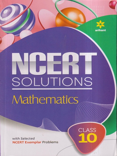 NCERT SOLUTIONS MATHEMATICS For CLASS 10th | AMIT RASTOGI, SANJEEV JAIN | Arihant Publications