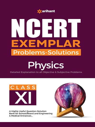 NCERT EXEMPLAR Problems-Solutions For Class XI/ Class 11 PHYSICS | Arihant Publications