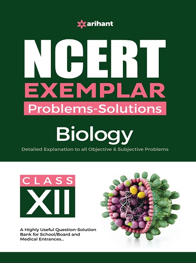 NCERT EXEMPLAR Problems-Solutions For Class XII/ Class 12 BIOLOGY | Arihant Publications
