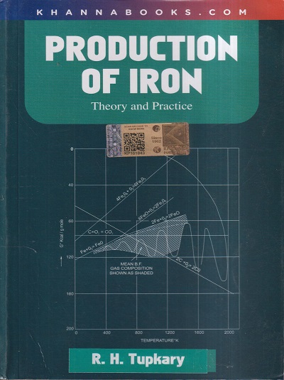 PRODUCTION OF IRON (THEORY AND PRACTICE) | R.H. TUPKARY | Khanna Publishers