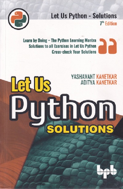 LET US PYTHON SOLUTIONS | YASHAVANT KANETKAR, ADITYA KANETKAR | BPB