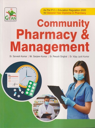 COMMUNITY PHARMACY & MANAGEMENT (D. Pharm. 2nd Year) | DR. SARVESH KUMAR, MR. SANJEEV KUMAR, DR. PEEUSH SINGHAL, DR. VIJAY JYOTI KUMAR | Gyan Publication