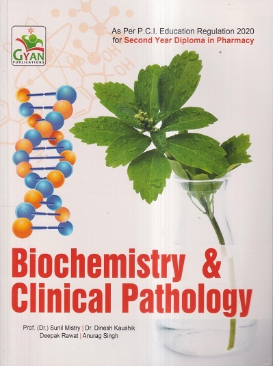 BIOCHEMISTRY & CLINICAL PATHOLOGY (D. Pharm. 2nd Year) | PROF.DR. SUNIL MISTRY, DR. DINESH KAUSHIK, DEEPAK RAWAT, ANURAG SINGH | Gyan Publication