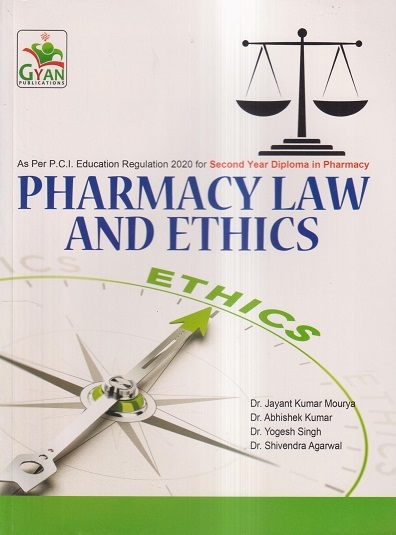 PHARMACY LAW AND ETHICS (D. Pharm. 2nd Year) | DR. JAYANT KUMAR MOURYA, DR. ABHISHEK KUMAR, DR. YOGESH SINGH, DR. SHIVENDRA AGARWAL | Gyan Publication