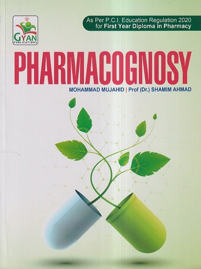 PHARMACOGNOSY (D. Pharm. 1st Year) | MOHAMMAD MUJAHID, PROF. DR. SHAMIM AHMAD | Gyan Publication
