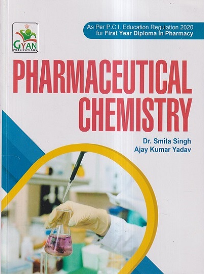 PHARMACEUTICAL CHEMISTRY (D. Pharm. 1st Year) | DR. SMITA SINGH, AJAY KUMAR YADAV | Gyan Publication
