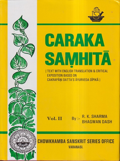 CARAKA SAMHITA Volume- II (Text with English Translation and Critical Exposition Based on Cakrapani Datta’s Ayurveda Dipika) | R. K. SHARMA, BHAGWAN DASH | चौखम्बा प्रकाशन (Chaukhamba Prakashan)