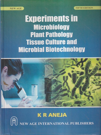 EXPERIMENTS IN MICROBIOLOGY PLANT PATHOLOGY TISSUE CULTURE AND MICROBIAL BIOTECHNOLOGY | K.R. ANEJA | NEW AGE