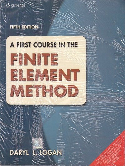 A FIRST COURSE IN THE FINITE ELEMENT METHODS | DARYL L. LOGAN | Cengage