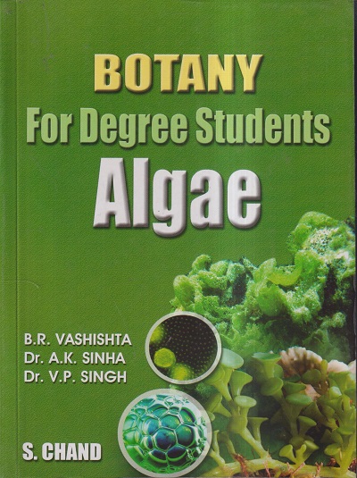 BOTANY FOR DEGREE STUDENTS (ALGAE) | B.R. VASHISHTA, DR. A. K. SINHA, DR. V.P. SINGH | S.CHAND