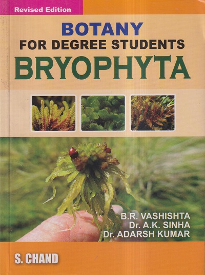 BOTANY FOR DEGREE STUDENTS (BRYOPHYTA) | B.R. VASHISHTA, DR. A. K. SINHA, DR. ADARSH KUMAR | S.CHAND