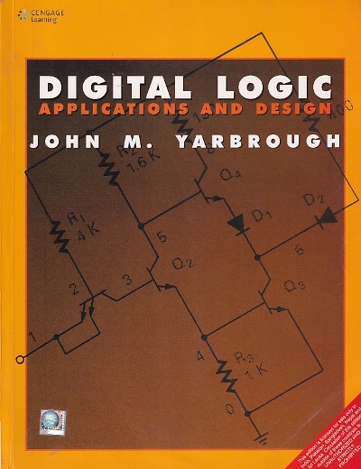 DIGITAL LOGIC - Applications and Design | JOHN M. YARBROUGH | Cengage
