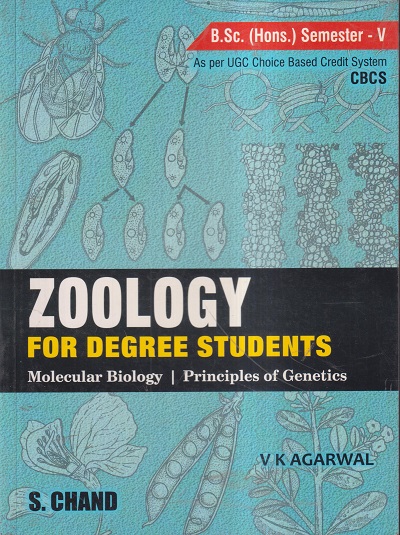 ZOOLOGY FOR DEGREE STUDENTS (MOLECULAR BIOLOGY, PRINCIPLES OF GENETICS) B.Sc. SEM- V | V.K. AGARWAL | S.CHAND