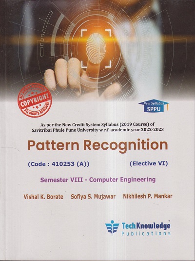 PATTERN RECOGNITION (COMP. ENGG. SEM 8) SPPU | VISHAL K. BORATE, SOFIYA S. MUJAWAR, NIKHILESH P. MANKAR | TECHKNOWLEDGE PUBLICATIONS