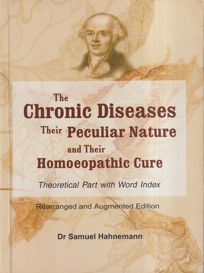 THE CHRONIC DISEASES THEIR PARTICULAR NATURE & THEIR HOMOEOPATHIC CURE (THEORETICAL PART WITH INDEX) | DR. SAMUEL HAHNEMANN | B. JAIN